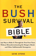 The Bush Survival Bible: 250 Ways to Make It Through the Next Four Years Without Misunderestimating the Dangers Ahead, and Other Subliminable Strategeries