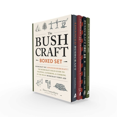 The Bushcraft Boxed Set: Bushcraft 101; Advanced Bushcraft; The Bushcraft Field Guide to Trapping, Gathering, & Cooking in the Wild; Bushcraft First Aid - Canterbury, Dave, and Hunt, Jason A, PH D