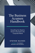 The Business Acumen Handbook: Everything You Need to Know to Succeed in the Corporate World