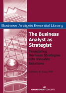 The Business Analyst as Strategist: Translating Business Strategies Into Valuable Solutions