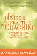 The Business and Practice of Coaching: Finding Your Niche, Making Money, & Attracting Ideal Clients