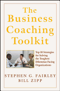 The Business Coaching Toolkit: Top 10 Strategies for Solving the Toughest Dilemmas Facing Organizations