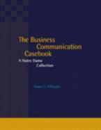 The Business Communication Casebook: A Notre Dame Collection - O'Rourke, James S, IV