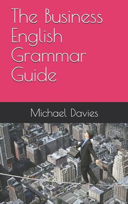 The Business English Grammar Guide - Davies, Michael