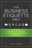The Business Etiquette Bible: Modern and High-Tech Rules, Tips & Training for Working Professionals