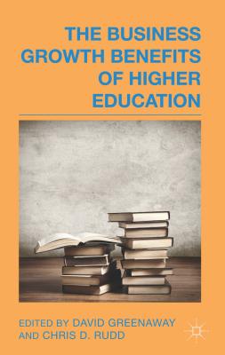 The Business Growth Benefits of Higher Education - Greenaway, D. (Editor), and Rudd, C. (Editor)