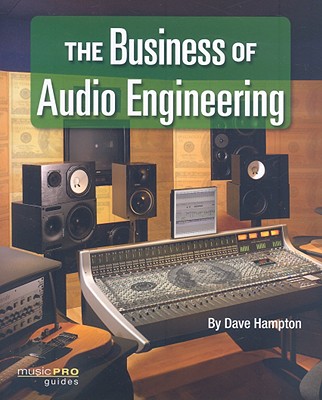 The Business of Audio Engineering: Music Pro Guides - Hampton, Dave
