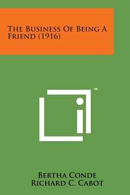 The Business of Being a Friend (1916) - Conde, Bertha, and Cabot, Richard C, Dr. (Introduction by)