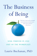 The Business of Being: Soul Purpose in and Out of the Workplace