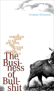 The Business of Bullshit: A Humorous Guide to the Spin, Hype, and Pretense of the Modern World