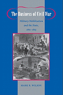 The Business of Civil War: Military Mobilization and the State, 1861-1865