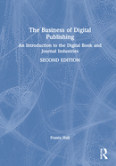 The Business of Digital Publishing: An Introduction to the Digital Book and Journal Industries