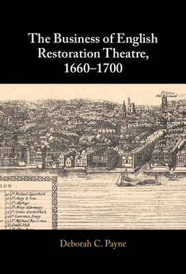 The Business of English Restoration Theatre, 1660-1700 - Payne, Deborah C.