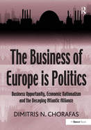 The Business of Europe Is Politics: Business Opportunity, Economic Nationalism and the Decaying Atlantic Alliance