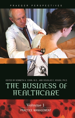 The Business of Healthcare: [3 Volumes] - Cohn, Kenneth H (Editor), and Hough, Douglas E (Editor)