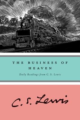 The Business of Heaven: Daily Readings from C. S. Lewis - Lewis, C S, and Hooper, Walter (Editor)