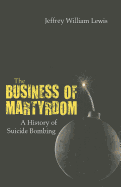 The Business of Martyrdom: A History of Suicide Bombing