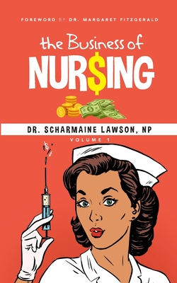The Business of Nur$ing Vol. 1 - Lawson, Scharmaine, Dr.