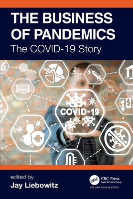 The Business of Pandemics: The Covid-19 Story - Liebowitz, Jay (Editor)