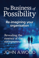 The Business of Possibility: Reimagining Your Organisation