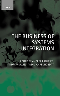 The Business of Systems Integration - Prencipe, Andrea (Editor), and Davies, Andrew (Editor), and Hobday, Mike (Editor)