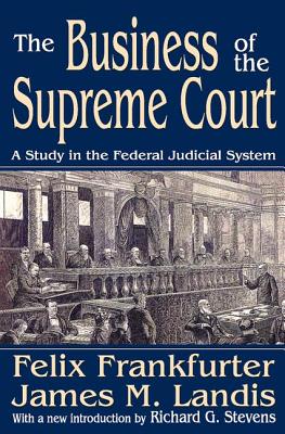 The Business of the Supreme Court: A Study in the Federal Judicial System - Landis, James M