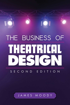 The Business of Theatrical Design - Moody, James