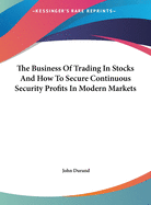 The Business Of Trading In Stocks And How To Secure Continuous Security Profits In Modern Markets
