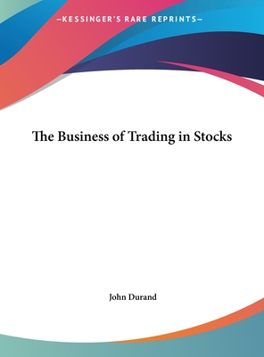 The Business of Trading in Stocks - Durand, John