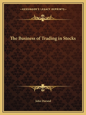 The Business of Trading in Stocks - Durand, John