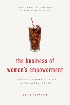 The Business of Women's Empowerment: Corporate Gender Politics in the Global South - Tornhill, Sofie