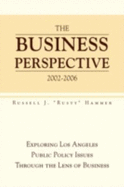 The Business Perspective 2002-2006: Exploring Los Angeles Public Policy Issues Through the Lens of Business