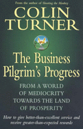 The Business Pilgrim's Progress: How to Give Better-than-excellent Service and Receive Greater-than-expected Rewards