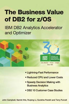 The Business Value of DB2 for z/OS: IBM DB2 Analytics Accelerator and Optimizer - Campbell, John, and Hrle, Namik, and Li, Ruiping