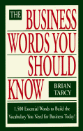 The Business Words You Should Know: 1500 Essential Words to Build the Vocabulary You Need For...
