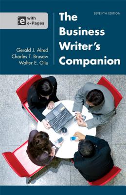The Business Writer's Companion - Alred, Gerald J, and Brusaw, Charles T, Professor, and Oliu, Walter E, Professor