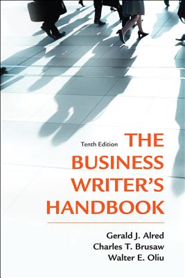 The Business Writer's Handbook - Alred, Gerald J, and Brusaw, Charles T, Professor, and Oliu, Walter E, Professor