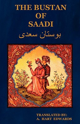 The Bustan of Saadi (the Garden of Saadi): Translated from Persian with an Introduction by A. Hart Edwards - Hart, Edwards A (Translated by)