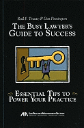 The Busy Lawyer's Guide to Success: Essential Tips to Power Your Practice