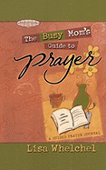 The Busy Mom's Guide to Prayer: A Guided Prayer Journal