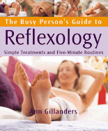 The Busy Person's Guide to Reflexology: Simple Routines for Home, Work, & Travel