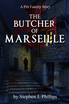 The Butcher of Marseille - Phillips, Stephen J