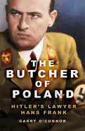 The Butcher of Poland: Hitler's Lawyer Hans Frank
