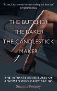 The Butcher, the Baker, the Candlestick Maker: The Intimate Adventures of a Woman Who Can't Say No