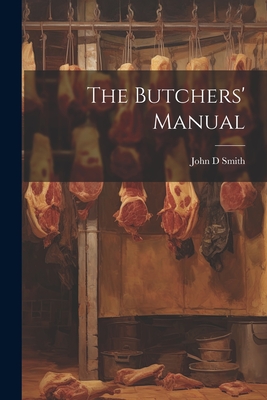The Butchers' Manual - Smith, John D