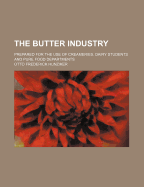 The Butter Industry: Prepared for the Use of Creameries, Dairy Students and Pure Food Departments