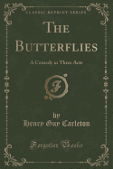 The Butterflies: A Comedy in Three Acts (Classic Reprint)