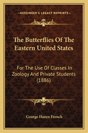 The Butterflies Of The Eastern United States: For The Use Of Classes In Zoology And Private Students (1886)