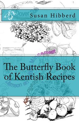 The Butterfly Book of Kentish Recipes - Hibberd, Susan