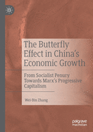 The Butterfly Effect in China's Economic Growth: From Socialist Penury Towards Marx's Progressive Capitalism